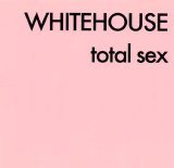 Whitehouse - Total Sex