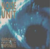 Noise Unit - Grinding Into Emptiness