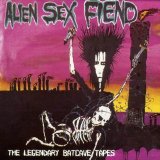 Alien Sex Fiend - The Legendary Batcave Tapes