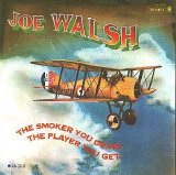 Joe Walsh - The Smoker You Drink, the Player You Get