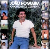 João Nogueira - O Homem dos Quarenta