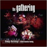 The Gathering - Sleepy Buildings - A Semi Acoustic Evening