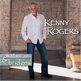 Kenny Rogers - Water & Bridges