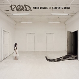 P.O.D. - When Angels and Serpents Dance