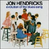 Jon Hendricks - Evolution Of The Blues Song