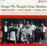 Alberta Hunter, Lucille Hegamin, Victoria Spivey - Songs We Taught Your Mother