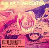 Sun Ra and his Arkestra - Jazz In Silhouette