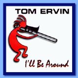 Tom Ervin - I'll Be Around