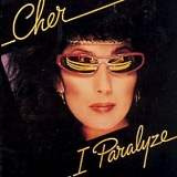 Cher - I Paralyze