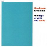The Dream Syndicate - The days of wine and roses