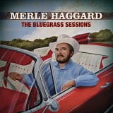 Merle Haggard - The Bluegrass Sessions