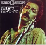 Eric Clapton - They Ain't The Only Ones