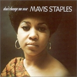 Mavis Staples - Don't Change Me Now