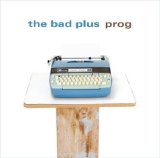 The Bad Plus - Prog