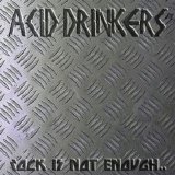 Acid Drinkers - Rock Is Not Enough, Give Me The Metal