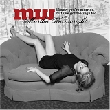 Martha Wainwright - I Know You're Married But I've Got Feelings Too (Bonus Track)