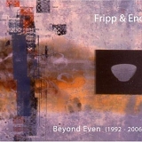 Robert Fripp & Brian Eno - Beyond Even (1992 - 2006)