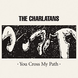 Charlatans UK, The - You Cross My Path