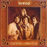 Bread - Lost Without Your Love