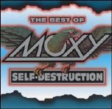 Moxy - Self-Destruction: The Best Of Moxy