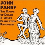 John Fahey - The Dance of Death & Other Plantation Favorites - Takoma