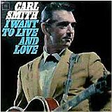 Carl Smith - I Want To Live And Love