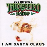 Bob Rivers & Twisted Radio - I Am Santa Claus