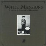 Various artists - White Mansions - A Tale From the American Civil War 1861-1865