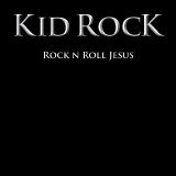 Kid Rock - Rock N Roll Jesus