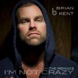 Brian Kent - I'm Not Crazy