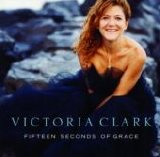 Victoria Clark - Fifteen Seconds of Grace