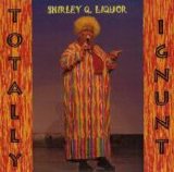 Shirley Q. Liquor - Totally Ignunt