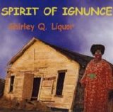 Shirley Q. Liquor - The Spirit Of Ignunce