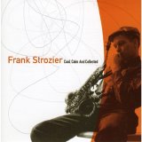 Frank Strozier - The Unreleased Frank Strozier - Cool, Calm and Collected