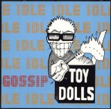 Toy Dolls - Idle Gossip