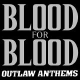 Blood For Blood - Outlaw Anthems