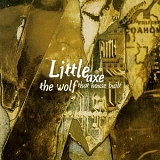 Little Axe - Wolf That House Built