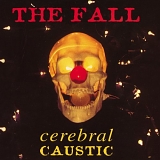 The Fall - Cerebral Caustic