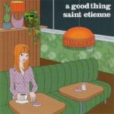 Saint Etienne - A Good Thing CD1
