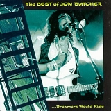 Jon Butcher - The Best Of Jon Butcher ...Dreamers Would Ride