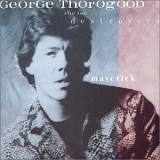 George Thorogood & The Destroyers - Maverick