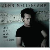 John Mellencamp - Life Death Love and Freedom