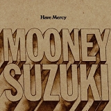 The Mooney Suzuki - Have Mercy