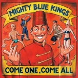 Mighty Blue Kings - Come One, Come All