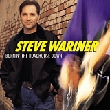 Steve Wariner - Burnin' the Roadhouse Down