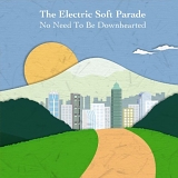 The Electric Soft Parade - No Need to Be Downhearted