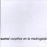 SUMO - CorpiÃ±os En La Madrugada