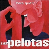 Las Pelotas - Para Que