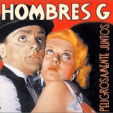 Hombres G - Peligrosamente Juntos