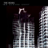 Dears, The - No Cities Left